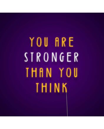 You Are Stronger Than You Think Neon Sign