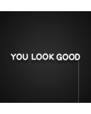 You Look Good Neon Sign