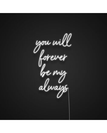 You Will Forever Be My Always Neon Sign