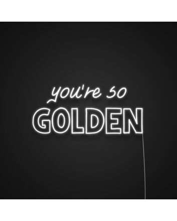 Youre So Golden Neon Sign