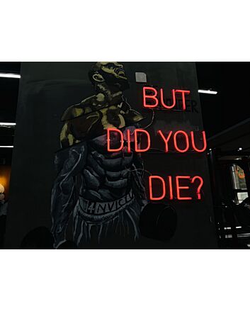 But Did You Die Neon Sign