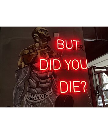 But Did You Die Neon Sign