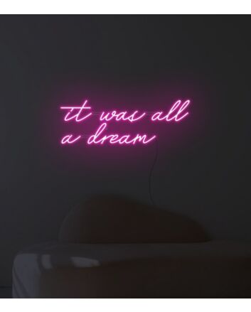 It Was All A Dream Neon Sign