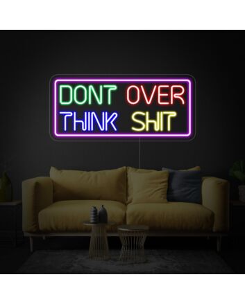 Dont Over Think Neon Sign