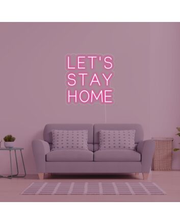 Lets Stay Home Neon Sign
