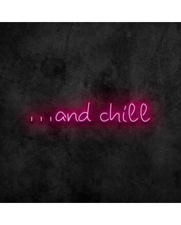 And Chill Neon Sign
