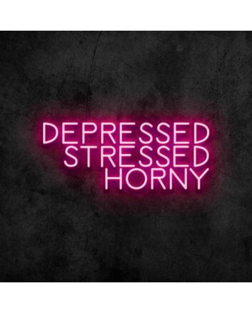 Depressed Stressed Horny Neon Sign