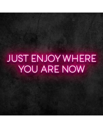 Enjoy Where You Are Neon Sign