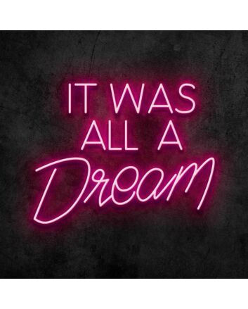 It Was All A Dream Neon Sign