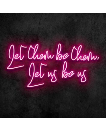 Let Them Be Them Let Us Be Us Neon Sign