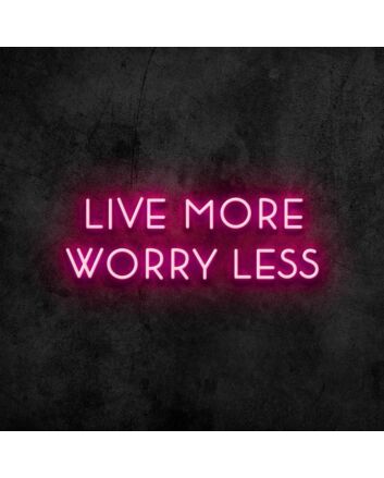 Live More Worry Less Neon Sign