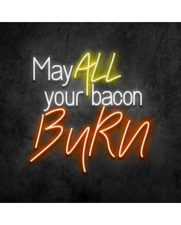May All Your Bacon Burn Neon Sign