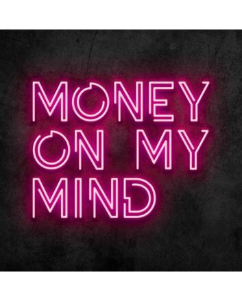 Money On My Mind Neon Sign