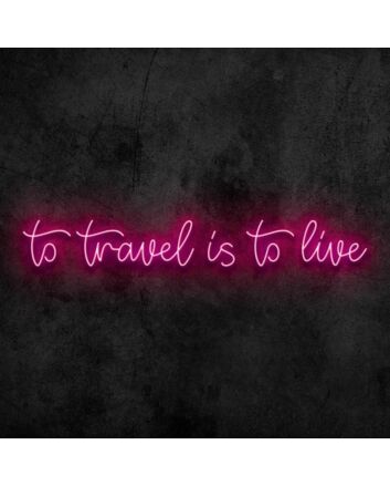 To Travel is To Live Neon Sign