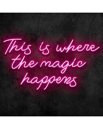 Where the Magic Happens Neon Sign