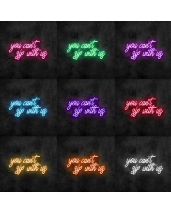 You Cant Sip With Us Neon Sign