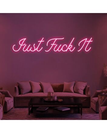 Just Fuck It Neon Sign