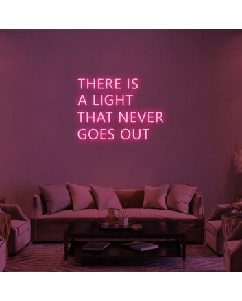 There Is A Light That Never Goes Out Neon Sign