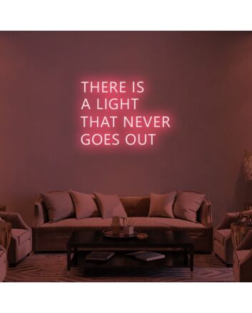 There Is A Light That Never Goes Out Neon Sign