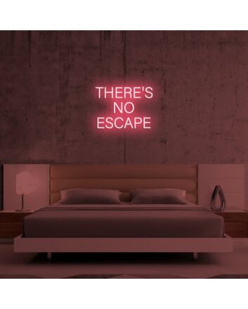 Theres No Escape Neon Sign