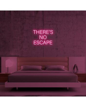 Theres No Escape Neon Sign