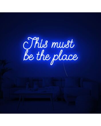 This Must Be The Place Neon Sign