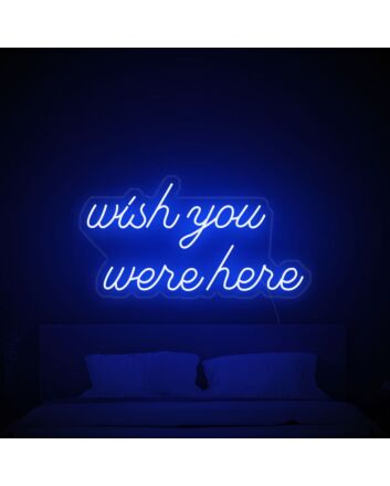 Wish You Were Here Neon Sign