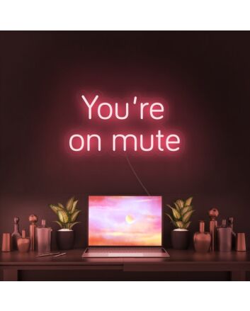 Youre On Mute Neon Sign