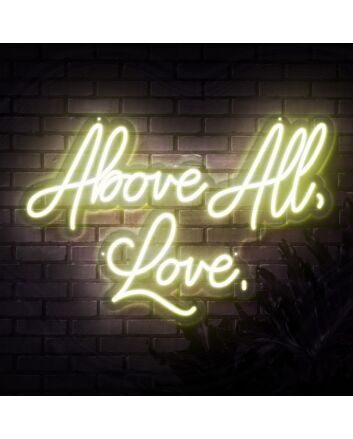 Above All Love Neon Sign