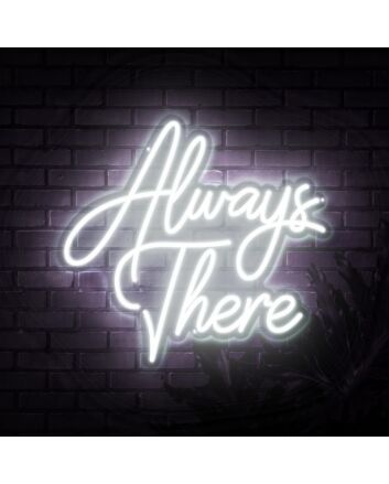 Always There Neon Sign