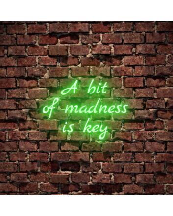 A Bit Of Madness Is Key Neon Sign