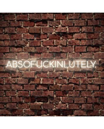 Absofuckinlutely Neon Sign