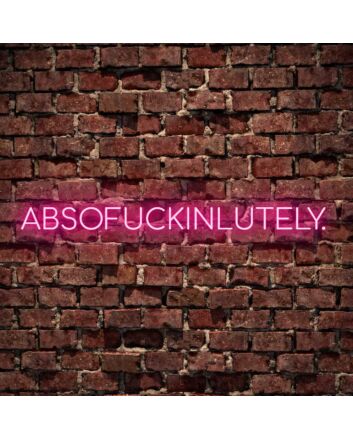 Absofuckinlutely Neon Sign