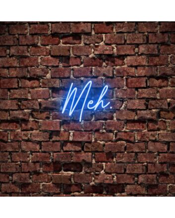 Meh Neon Sign