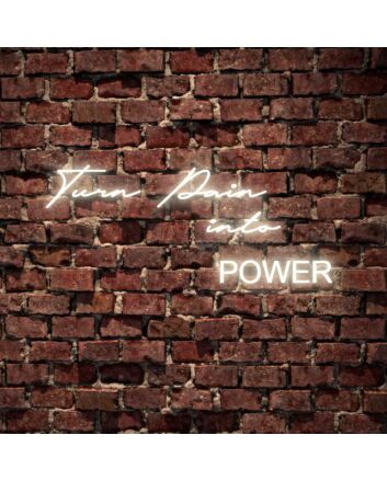 Turn Pain Into Power Neon Sign