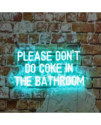 Please Dont Do Coke In The Bathroom Neon Sign