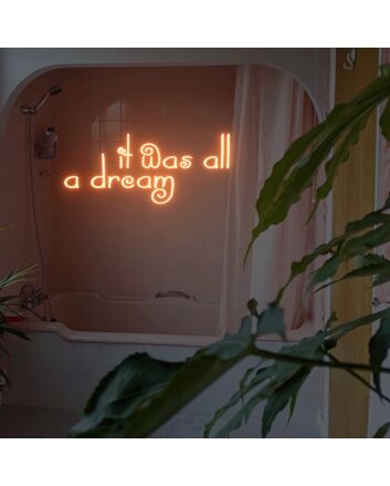 It Was All A Dream Neon Sign