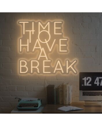 Time To Have A Break Neon Sign