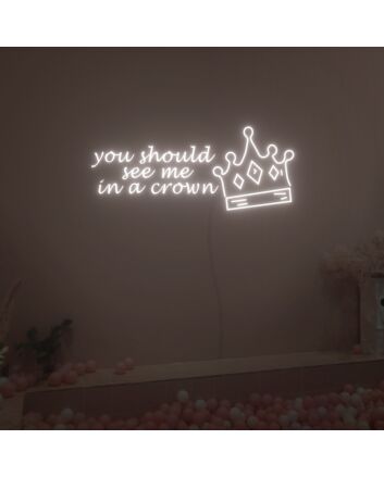 You Should See Me In A Crown Neon Sign Fashion Custom Neon Sign Lights Night Lamp Led Neon Sign Light For Home Party