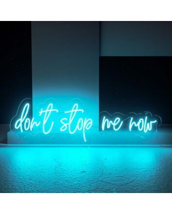 Dont Stop Me Now Neon Sign