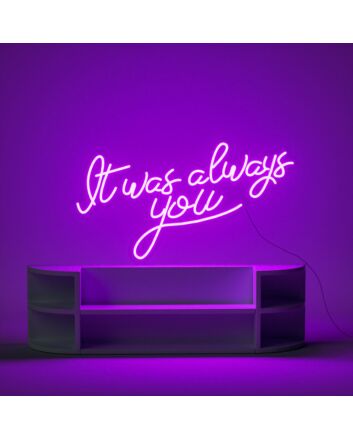 It Was Always You Neon Sign