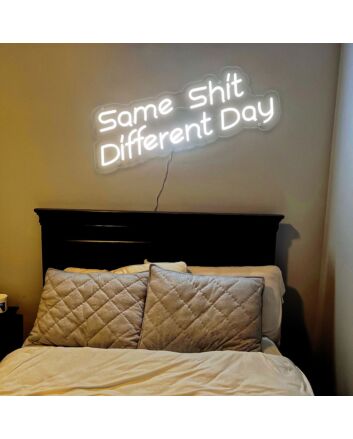 Same Shit Different Day Neon Sign