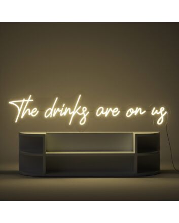 The Drinks Are on Us Neon Sign