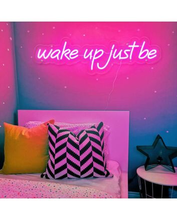 Wake Up Just Be Neon Sign