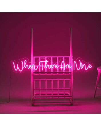 When There Are Nine Neon Sign