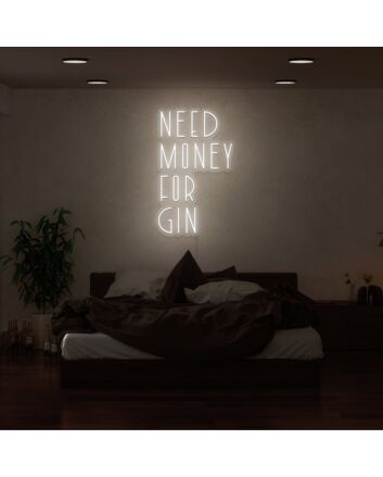 Need Money For Gin Neon Sign