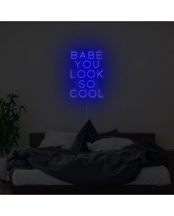Babe You Look So Cool Neon Sign