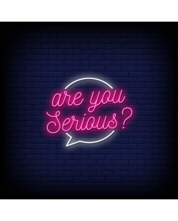 Are You Serious Neon Sign
