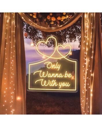 Only Wanna Be With You Neon Sign