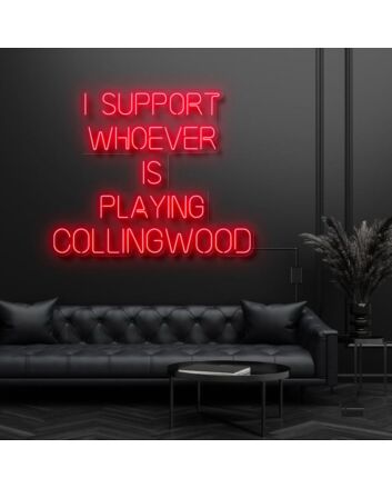 I Support Whoever Is Playing Collingwood Neon Sign